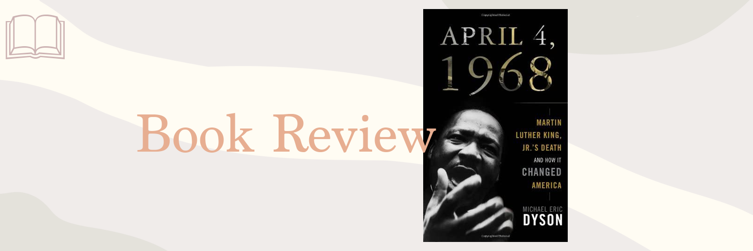 Book Review: April 4th, 1968 by Michael Eric Dyson