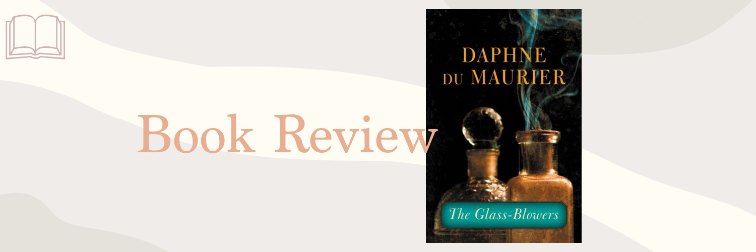 Book Review: The Glass-Blowers by Daphne Du Maurier