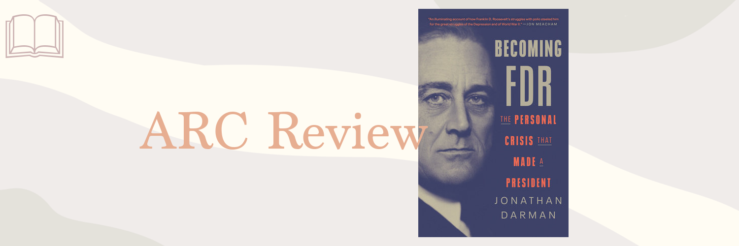 Book Review: Becoming FDR by Jonathan Darman