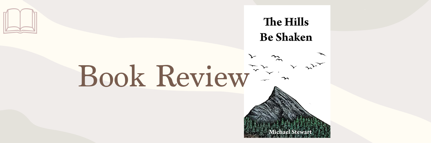 Book Review: The Hills Be Shaken by Michael Stewart