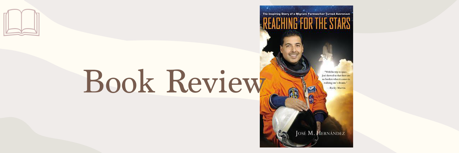 Book Review: Reaching for the Stars by José M. Hernández