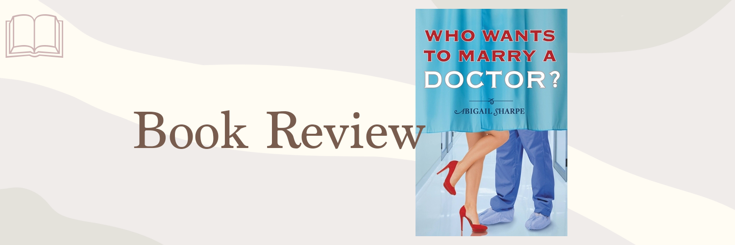 Book Review: Who Wants to Marry a Doctor? by Abigail Sharpe
