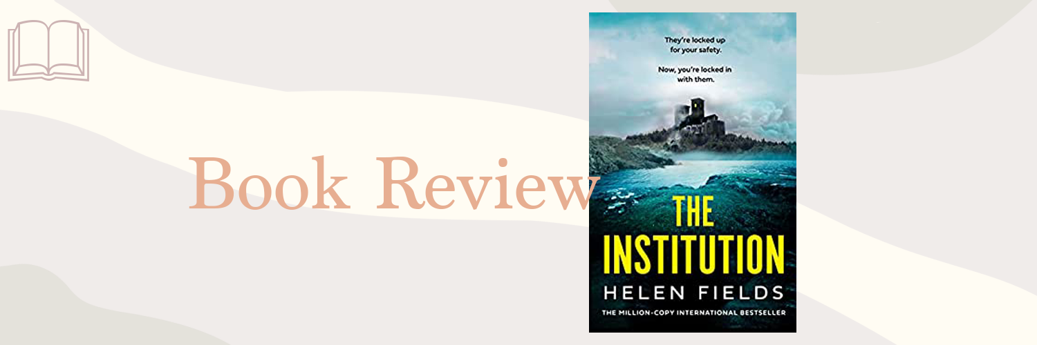 Book Review: The Institution by Helen Fields