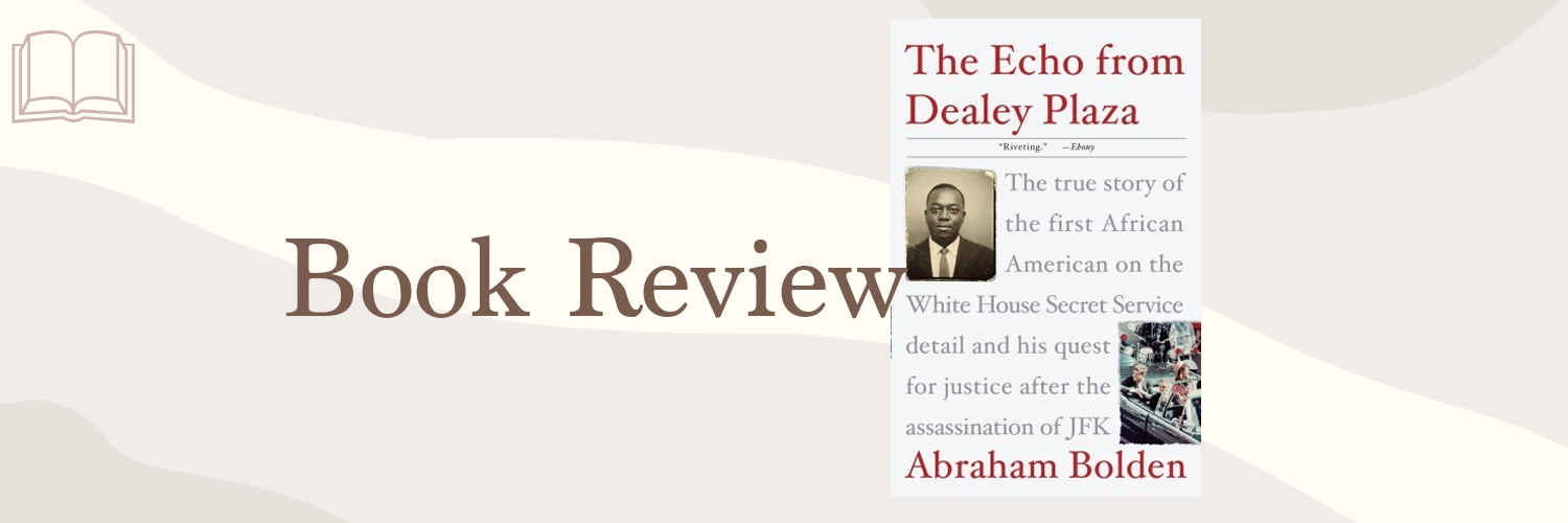 Book Review: The Echo from Dealey Plaza by Abraham Bolden