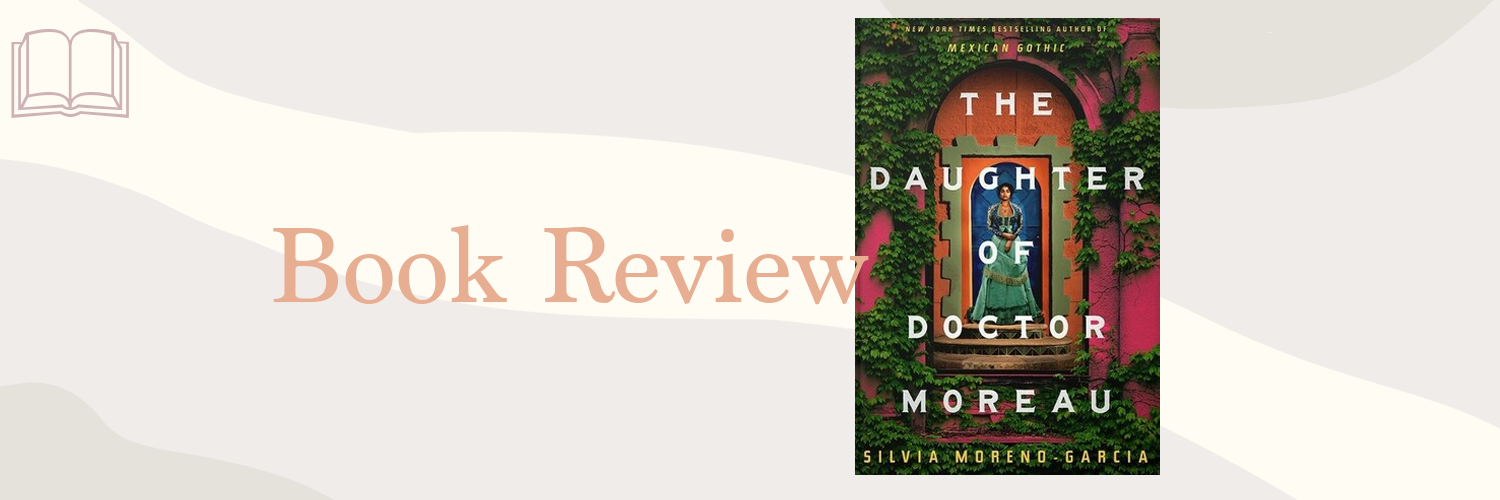Book Review: The Daughter of Doctor Moreau by Silvia Moreno-Garcia