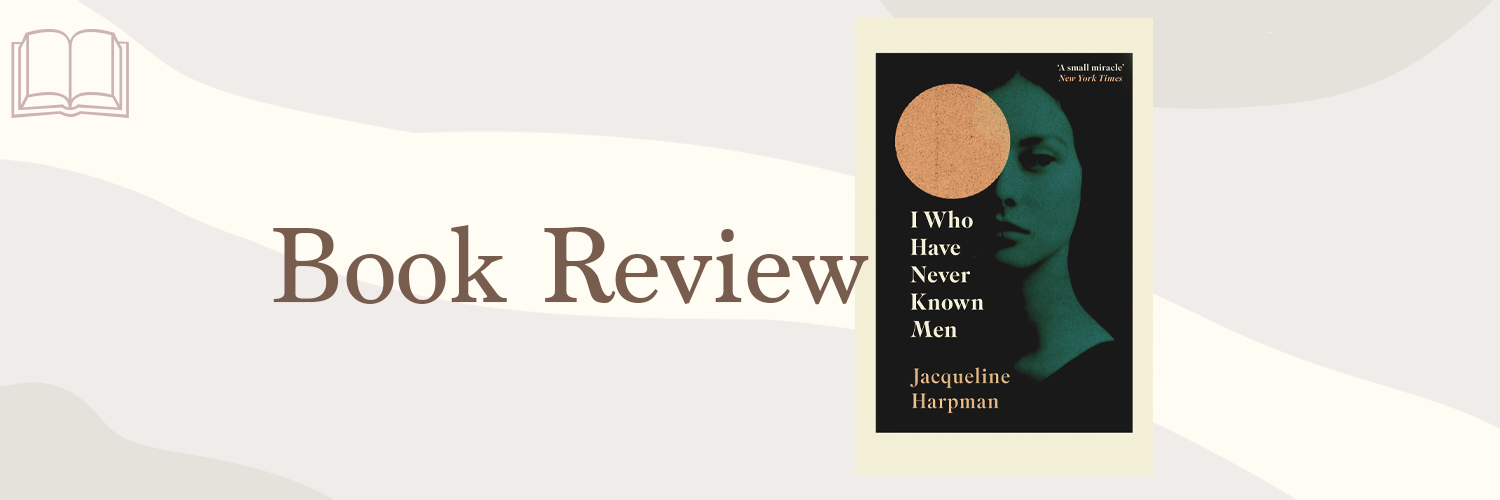 Book Review: I Who Have Never Known Men by Jacqueline Harpman