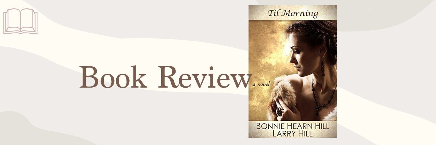 Book Review: Til Morning by Bonnie Hearn Hill & Larry Hill