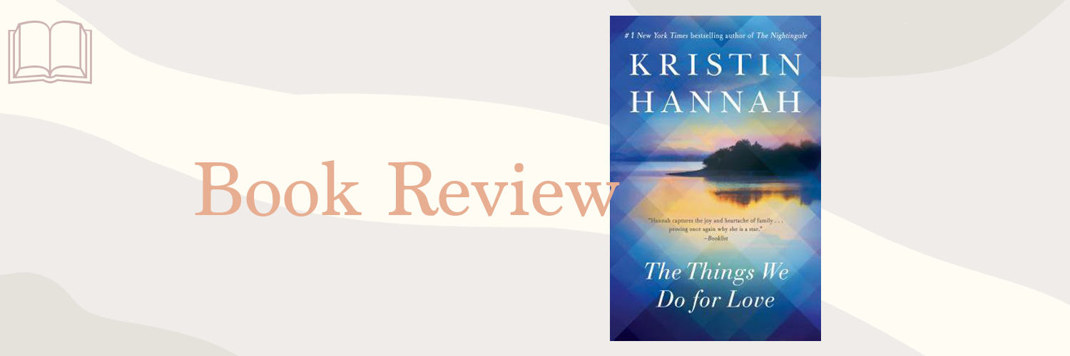 Book Review: The Things We Do for Love by Kristin Hannah
