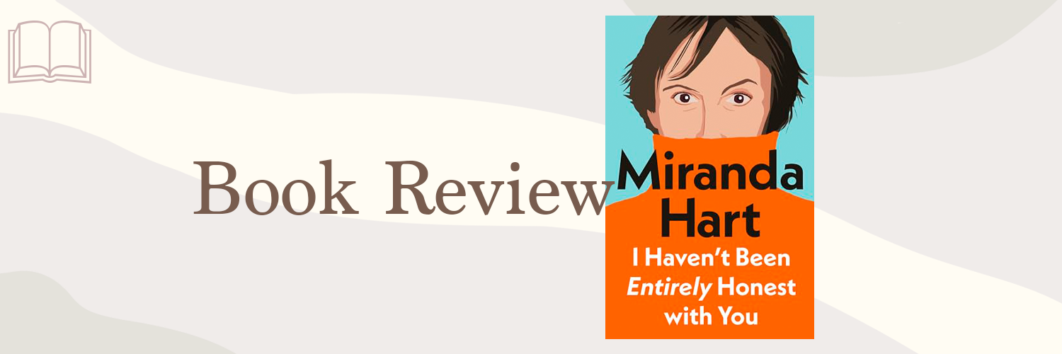 Book Review: I Haven’t Been Entirely Honest with You by Miranda Hart