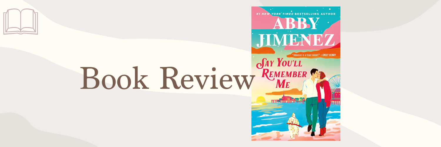 Book Review: Say You’ll Remember Me by Abby Jimenez