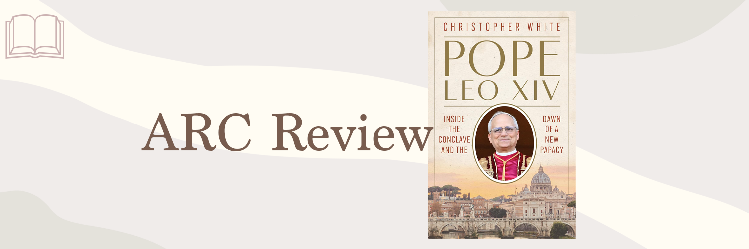 Book Review: Pope Leo XIV by Christopher White