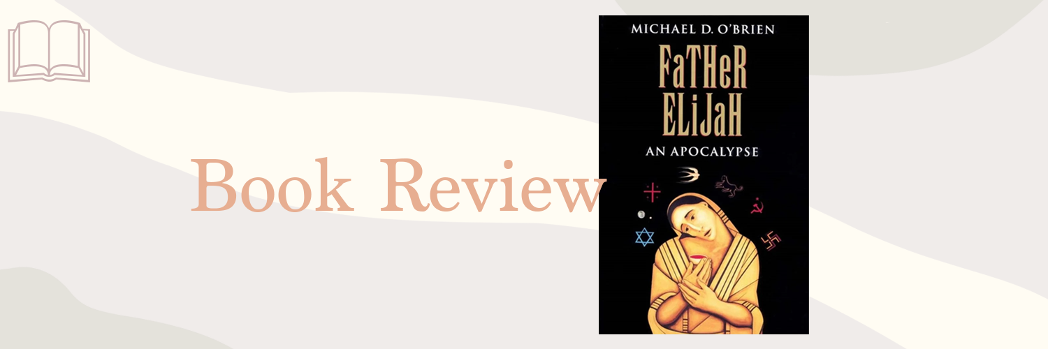 Book Review: Father Elijah by Michael O’Brien