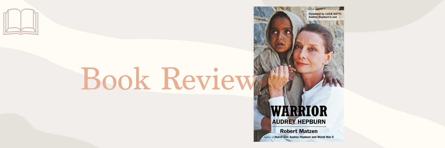 Book Review: Warrior: Audrey Hepburn by Robert Matzen