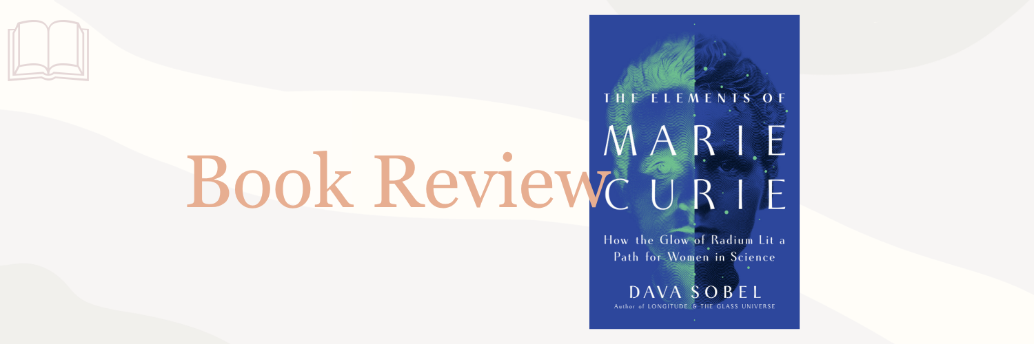Book Review: The Elements of Marie Curie by Dava Sobel