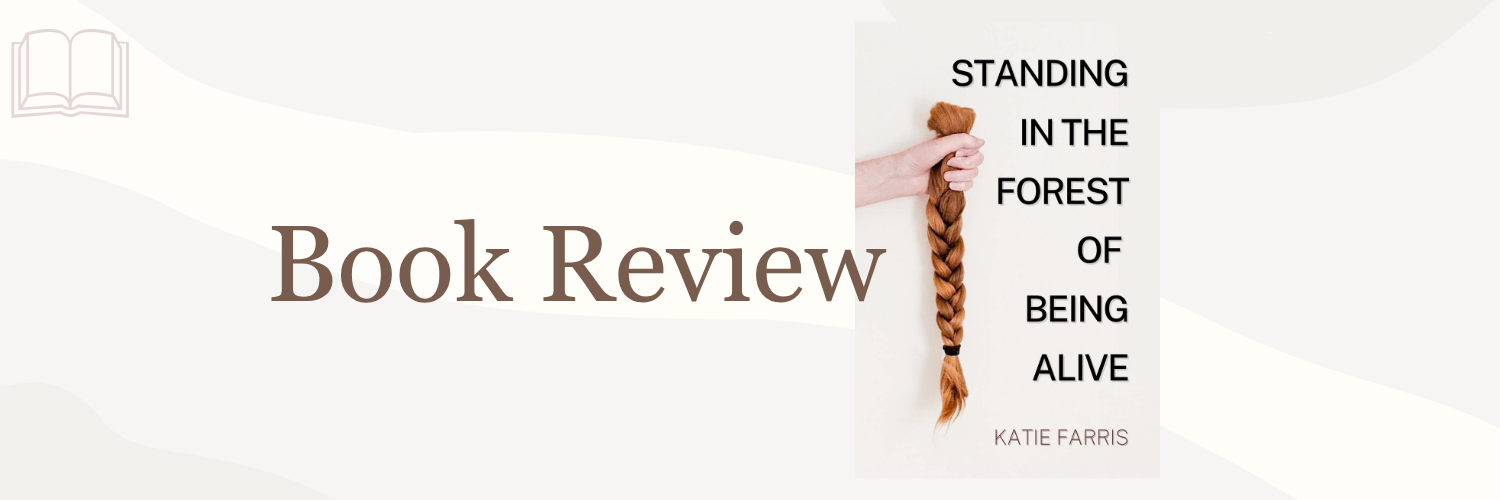 Book Review: Standing in the Forest of Being Alive by Katie Farris